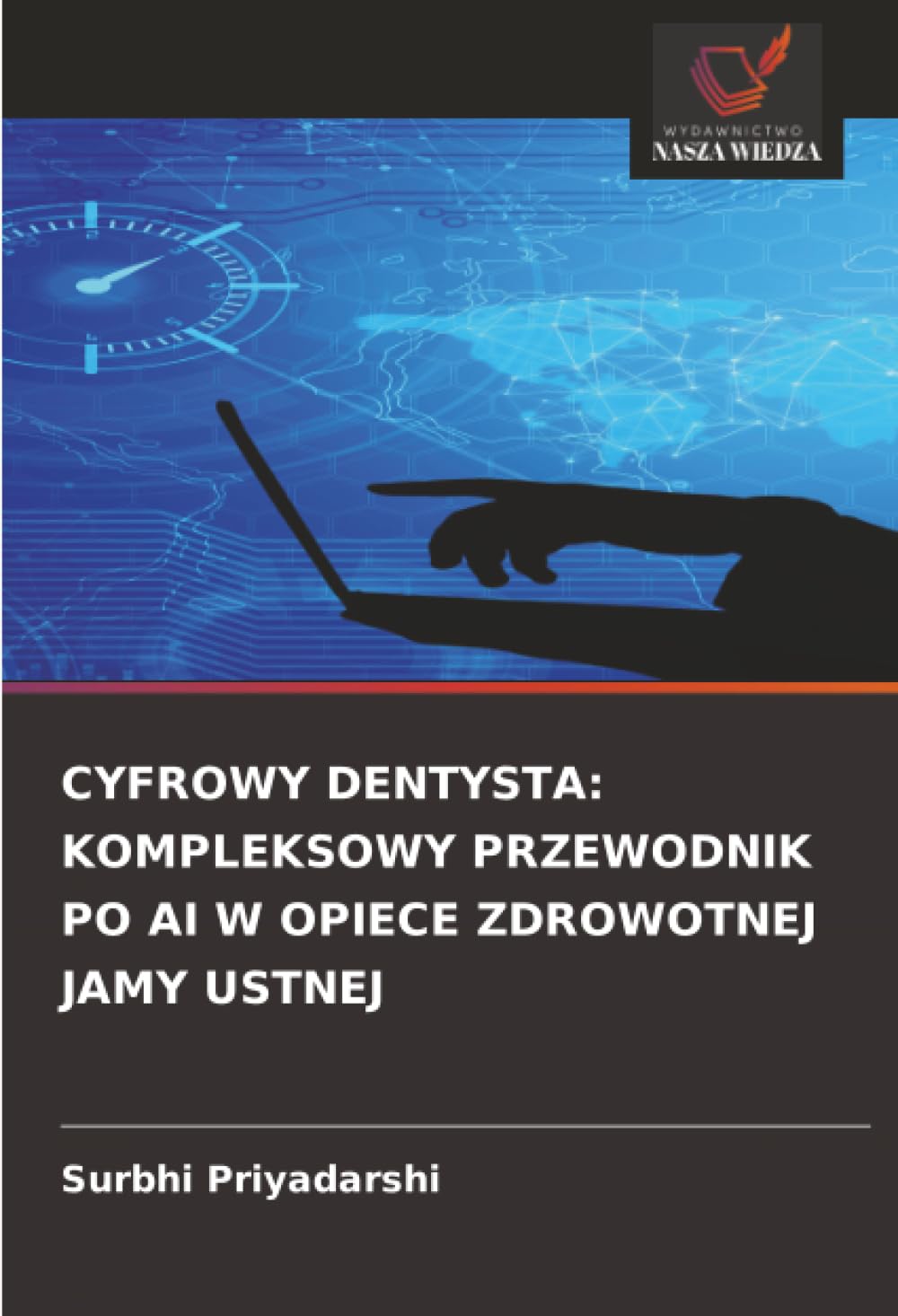 CYFROWY DENTYSTA: KOMPLEKSOWY PRZEWODNIK PO AI W OPIECE ZDROWOTNEJ JAMY USTNEJ Medicine