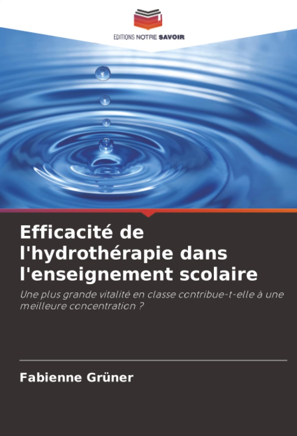 Efficacité de l'hydrothérapie dans l'enseignement scolaire: Une plus grande vitalité en classe contribue-t-elle à une meilleure concentration ? Books