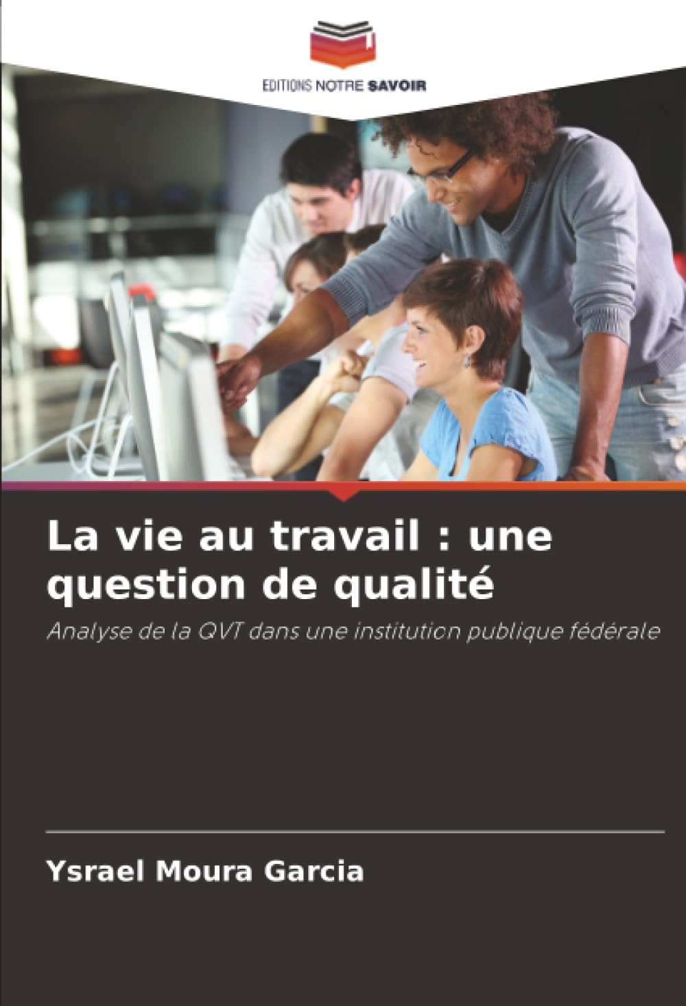 La vie au travail : une question de qualité: Analyse de la QVT dans une institution publique fédérale Law