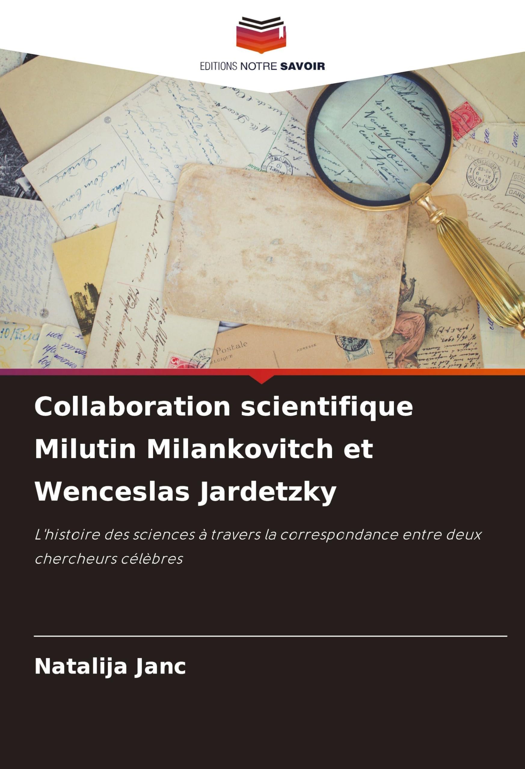 Collaboration scientifique Milutin Milankovitch et Wenceslas Jardetzky: L'histoire des sciences à travers la correspondance entre deux chercheurs célèbres Business & Technology