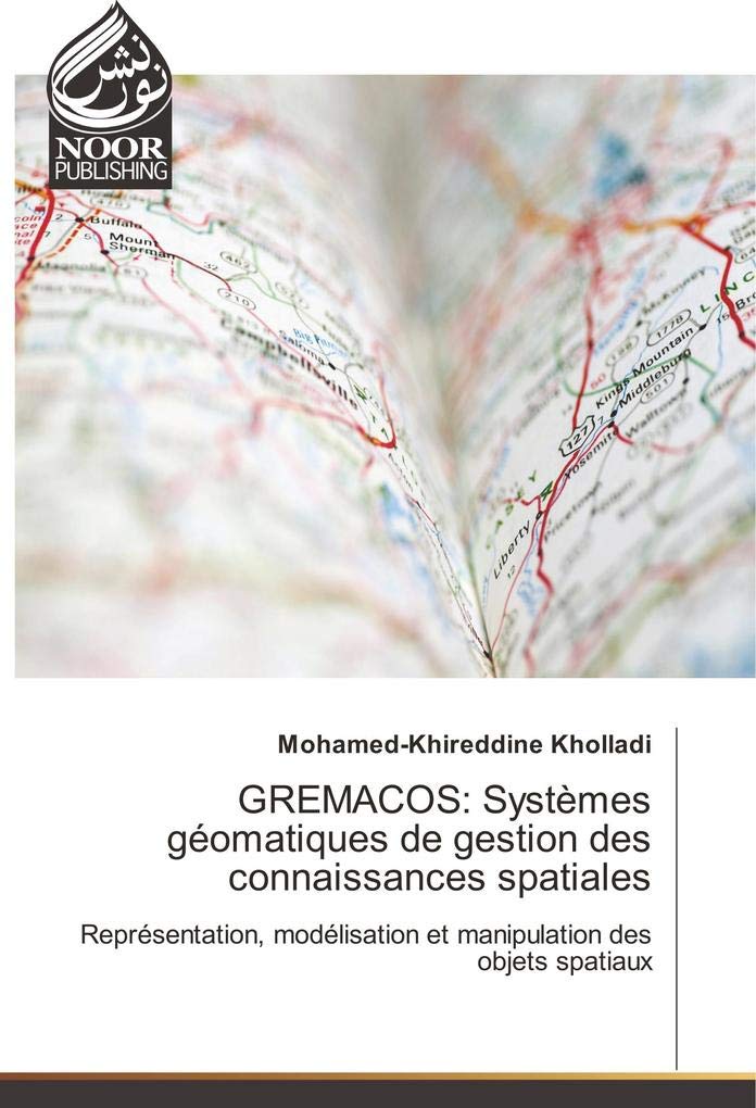 GREMACOS: Systèmes géomatiques de gestion des connaissances spatiales: Représentation, modélisation et manipulation des objets spatiaux book
