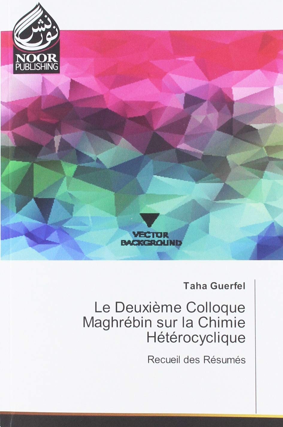 Le Deuxième Colloque Maghrébin sur la Chimie Hétérocyclique: Recueil des Résumés book