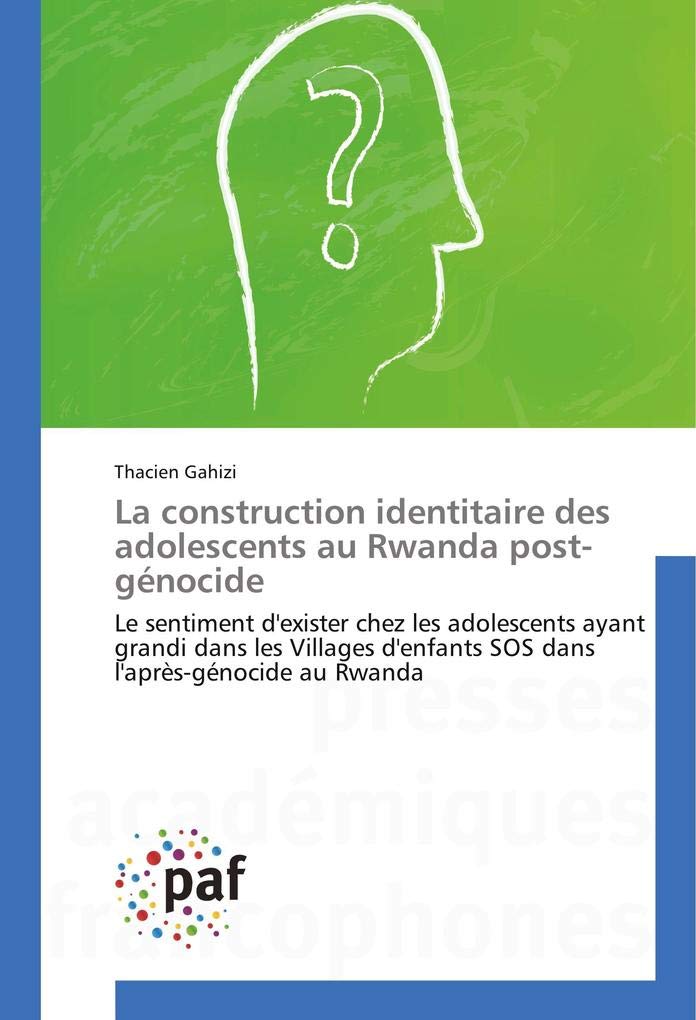 La construction identitaire des adolescents au Rwanda post-génocide: Le sentiment d'exister chez les adolescents ayant grandi dans les Villages d'enfants SOS dans l'après-génocide au Rwanda book