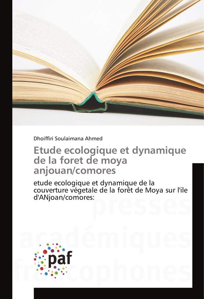 Etude ecologique et dynamique de la foret de moya anjouan/comores: etude ecologique et dynamique de la couverture végetale de la forêt de Moya sur l'ile d'ANjoan/comores: book