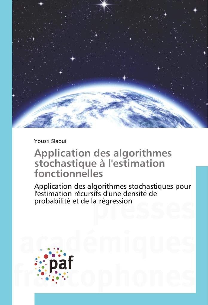 Application des algorithmes stochastique à l'estimation fonctionnelles: Application des algorithmes stochastiques pour l'estimation récursifs d'une densité de probabilité et de la régression book