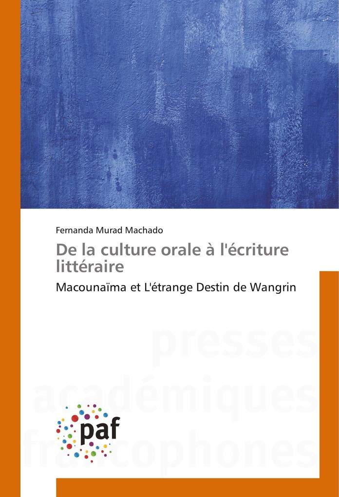 De la culture orale à l'écriture littéraire: Macounaïma et L'étrange Destin de Wangrin book