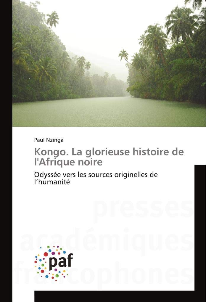 Kongo. La glorieuse histoire de l'Afrique noire: Odyssée vers les sources originelles de l’humanité book