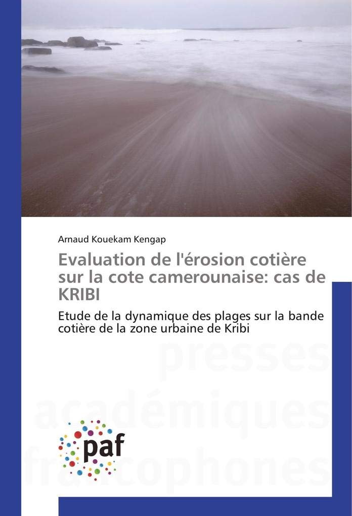 Evaluation de l'érosion cotière sur la cote camerounaise: cas de KRIBI: Etude de la dynamique des plages sur la bande cotière de la zone urbaine de Kribi book