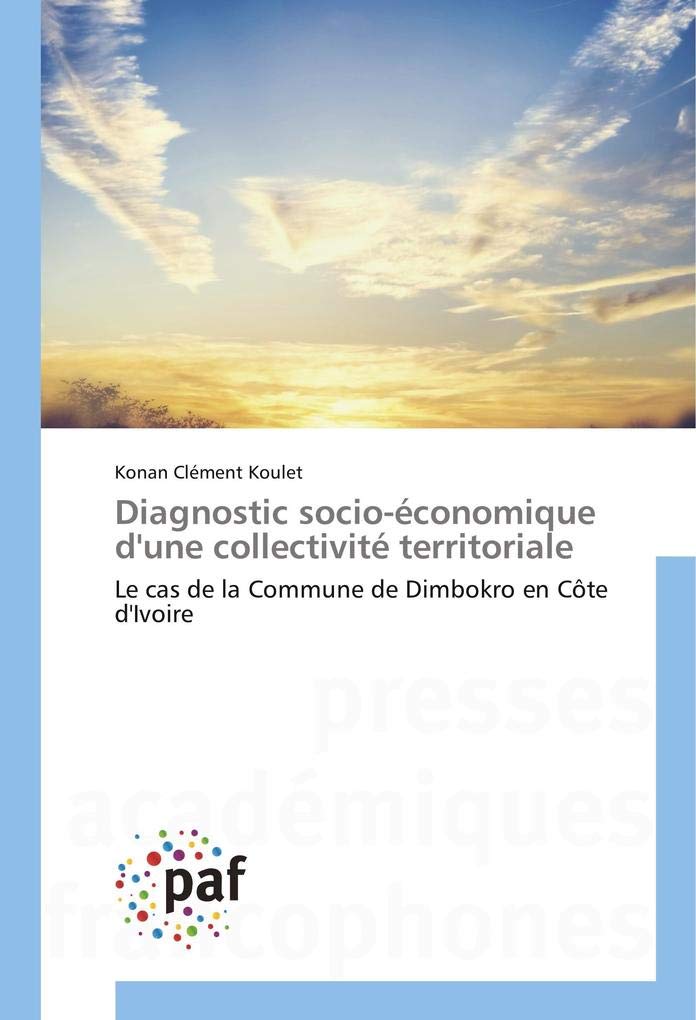 Diagnostic socio-économique d'une collectivité territoriale: Le cas de la Commune de Dimbokro en Côte d'Ivoire book