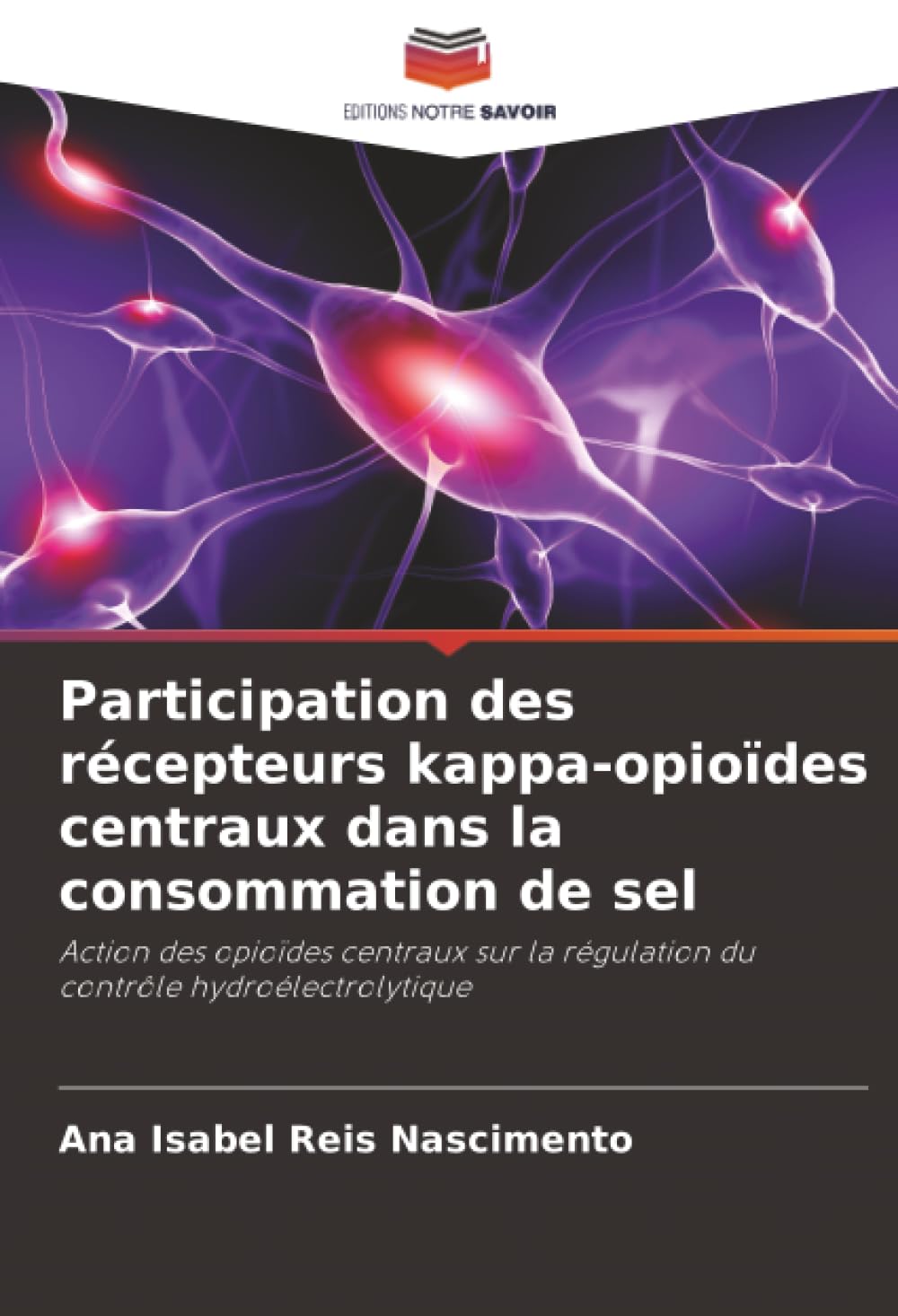 Participation des récepteurs kappa-opioïdes centraux dans la consommation de sel: Action des opioïdes centraux sur la régulation du contrôle hydroélectrolytique Medicine