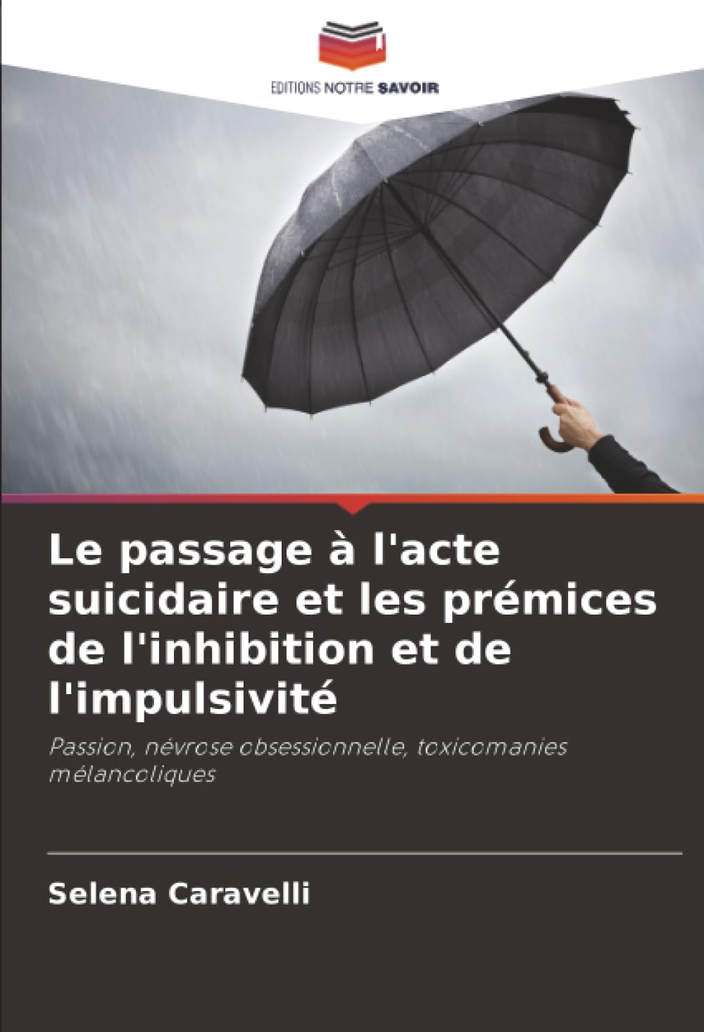 Le passage à l'acte suicidaire et les prémices de l'inhibition et de l'impulsivité: Passion, névrose obsessionnelle, toxicomanies mélancoliques Psychology