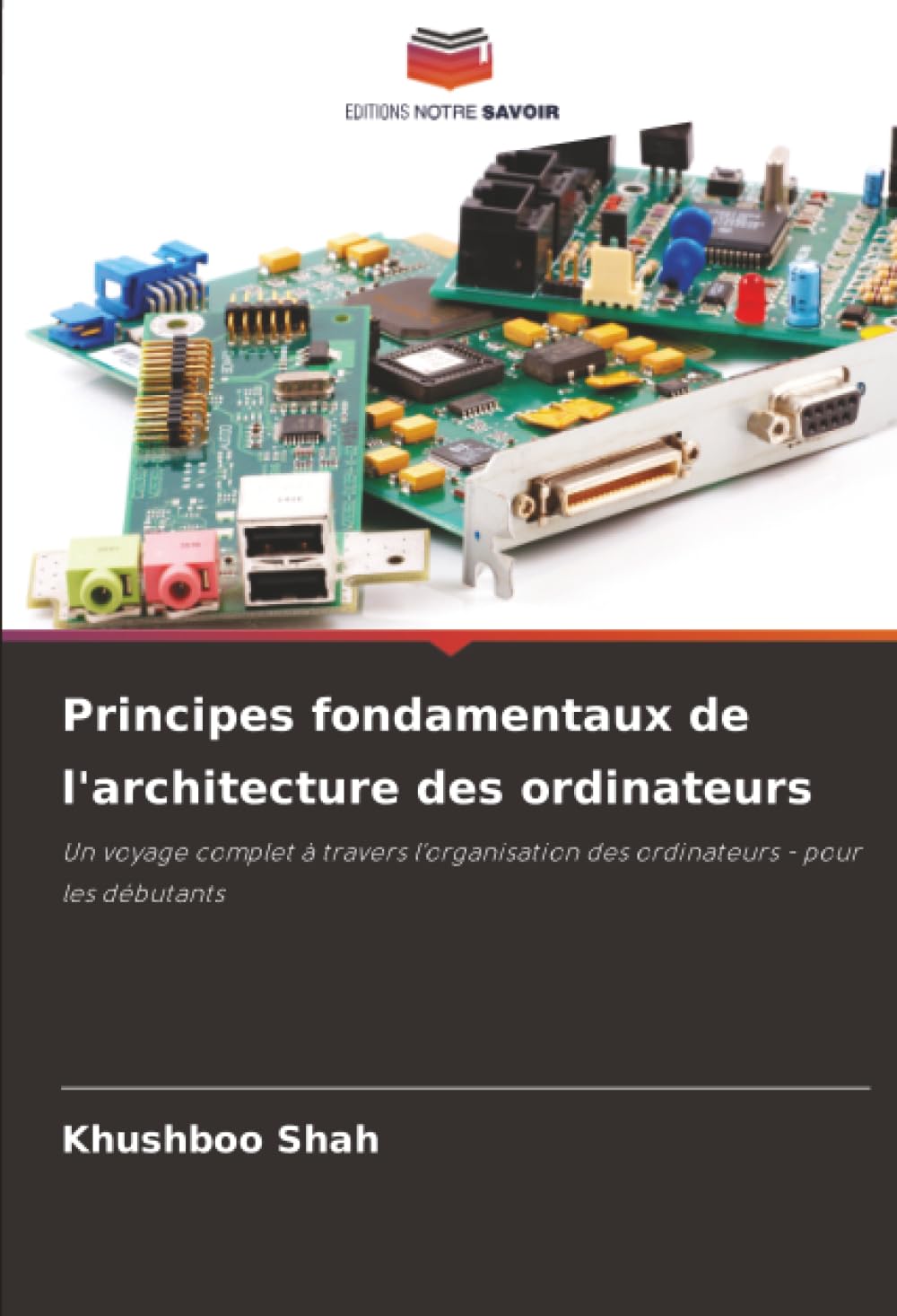 Principes fondamentaux de l'architecture des ordinateurs: Un voyage complet à travers l'organisation des ordinateurs - pour les débutants Education & Training