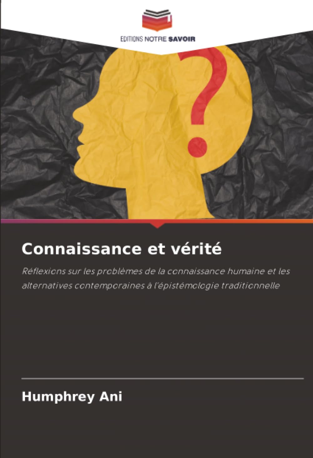 Connaissance et vérité: Réflexions sur les problèmes de la connaissance humaine et les alternatives contemporaines à l'épistémologie traditionnelle Philosophy