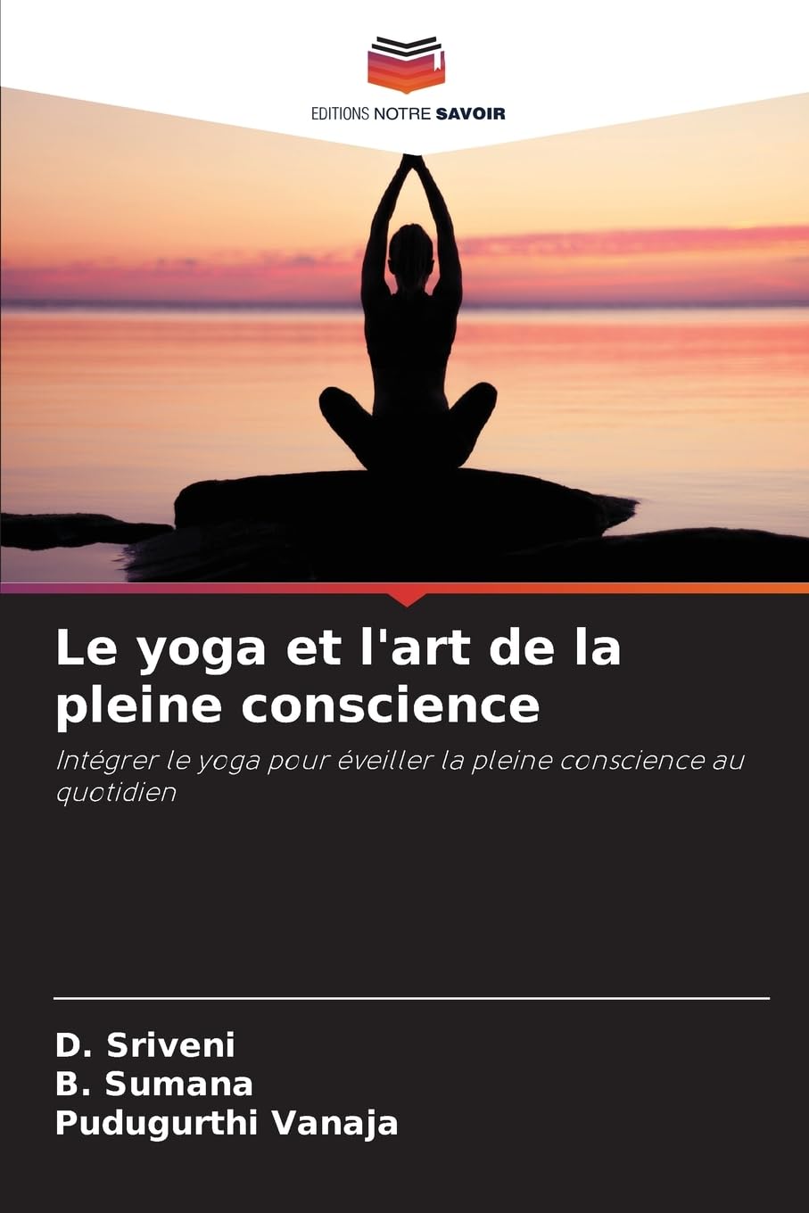 Le yoga et l'art de la pleine conscience: Intégrer le yoga pour éveiller la pleine conscience au quotidien Lifestyle