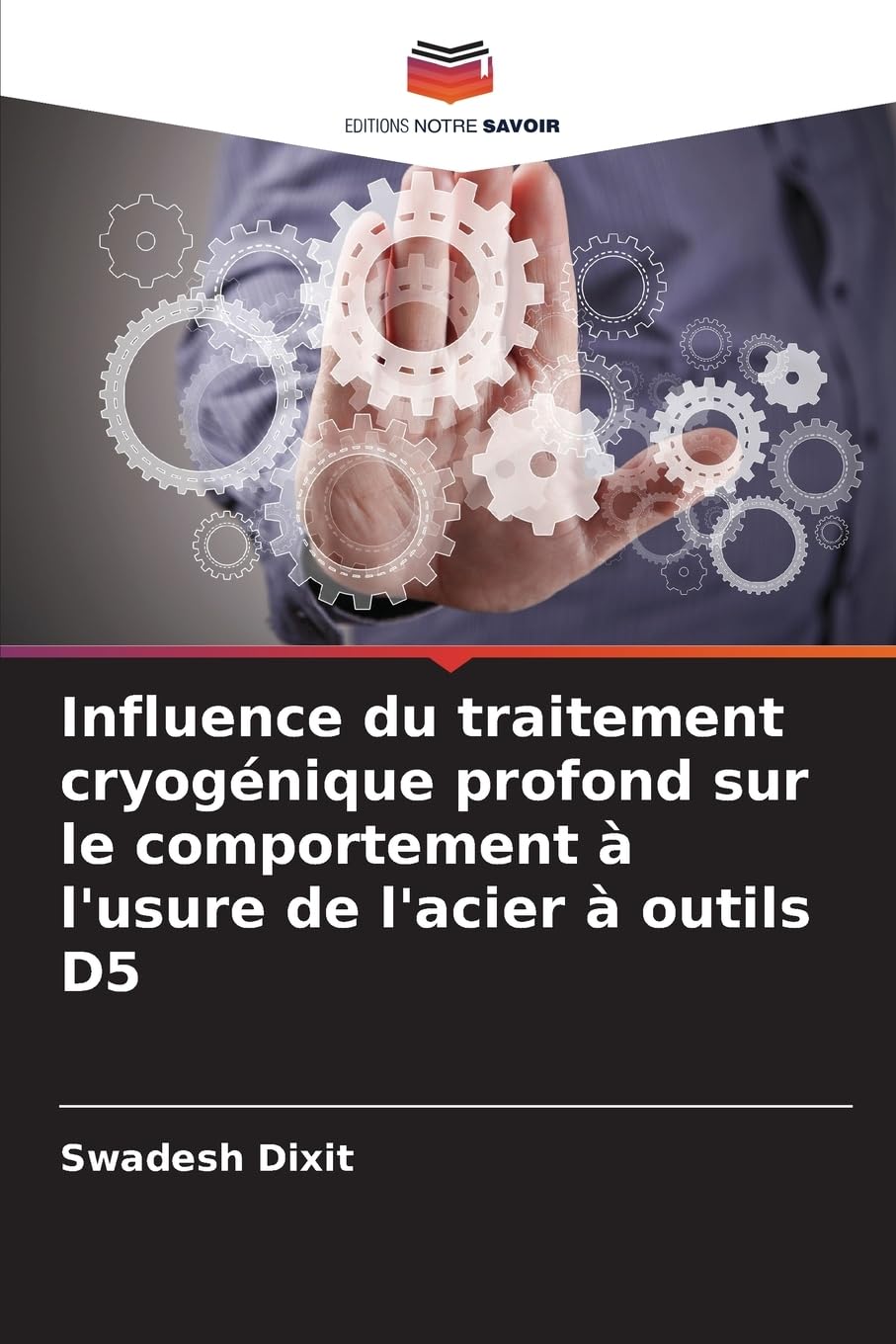Influence du traitement cryogénique profond sur le comportement à l'usure de l'acier à outils D5 Business & Technology