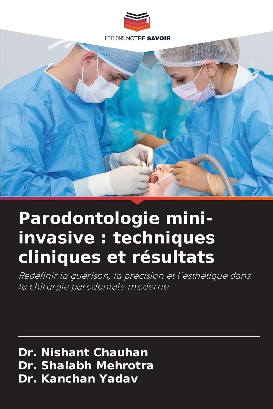 Parodontologie mini-invasive : techniques cliniques et résultats: Redéfinir la guérison, la précision et l'esthétique dans la chirurgie parodontale moderne Medicine