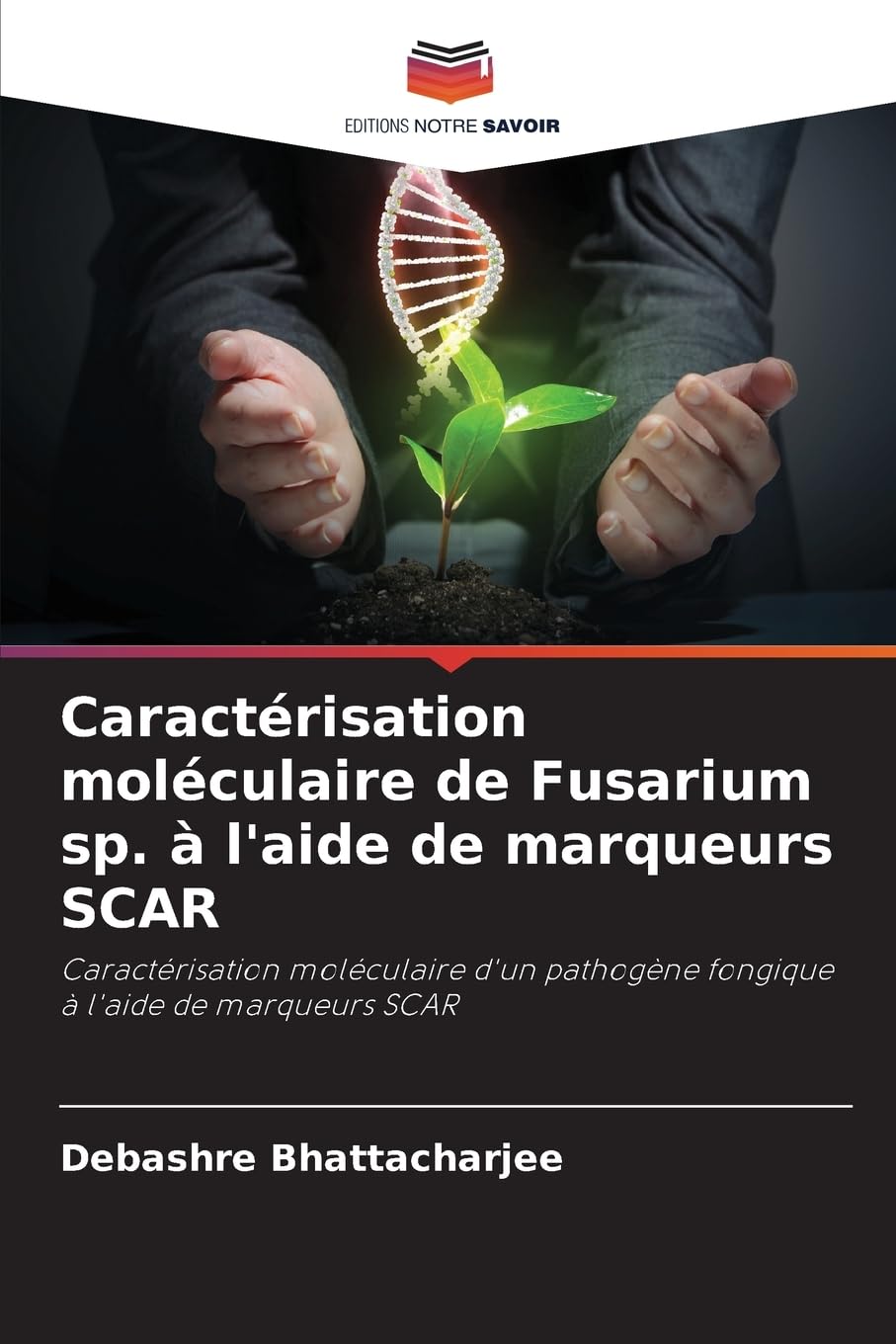 Caractérisation moléculaire de Fusarium sp. à l'aide de marqueurs SCAR: Caractérisation moléculaire d'un pathogène fongique à l'aide de marqueurs SCAR Natural Sciences