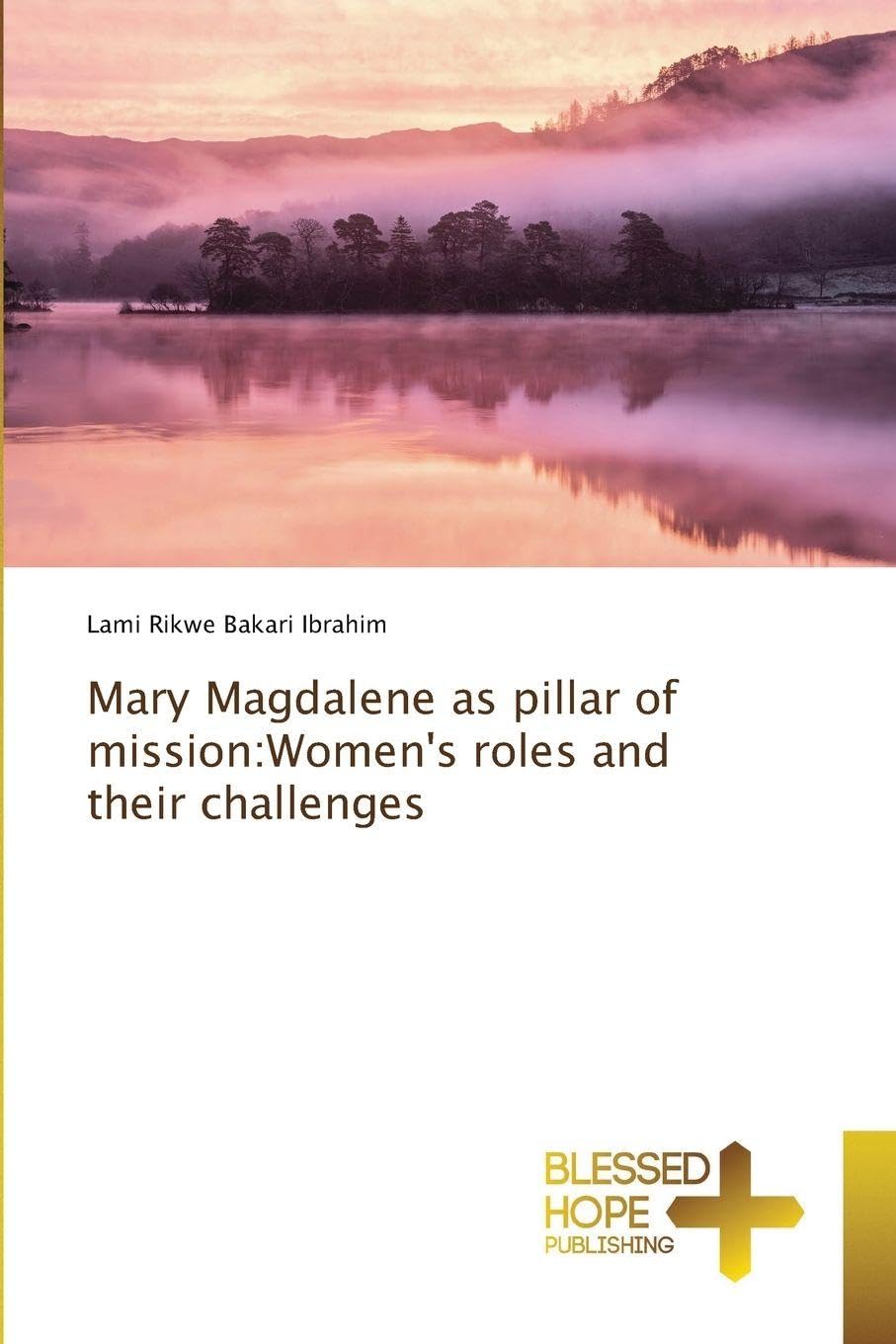 Mary Magdalene as pillar of mission:Women's roles and their challenges Religion & Esotericism