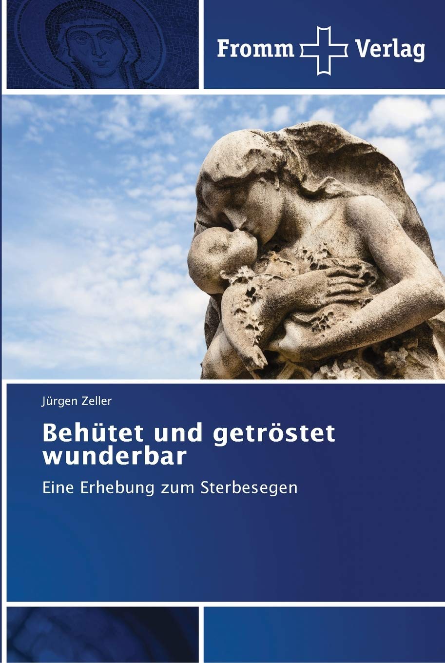 Behütet und getröstet wunderbar: Eine Erhebung zum Sterbesegen Death & Mourning
