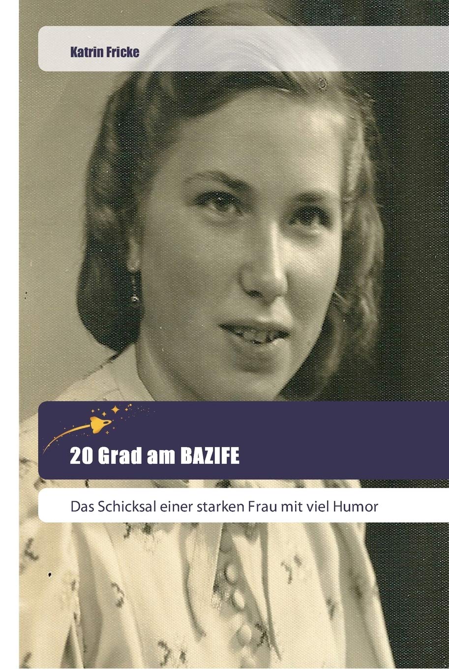 20 Grad am BAZIFE: Das Schicksal einer starken Frau mit viel Humor Reference Books