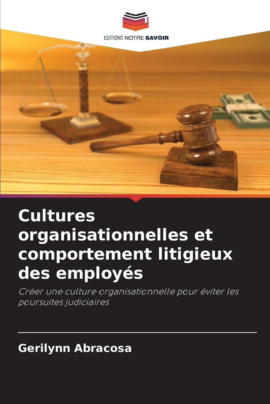 Cultures organisationnelles et comportement litigieux des employés: Créer une culture organisationnelle pour éviter les poursuites judiciaires Law