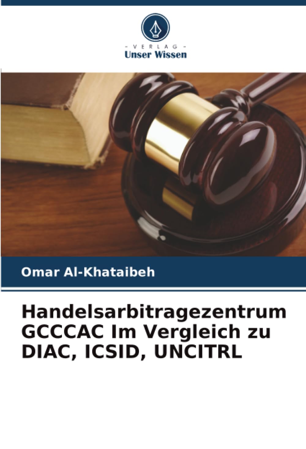 Handelsarbitragezentrum GCCCAC Im Vergleich zu DIAC, ICSID, UNCITRL Books