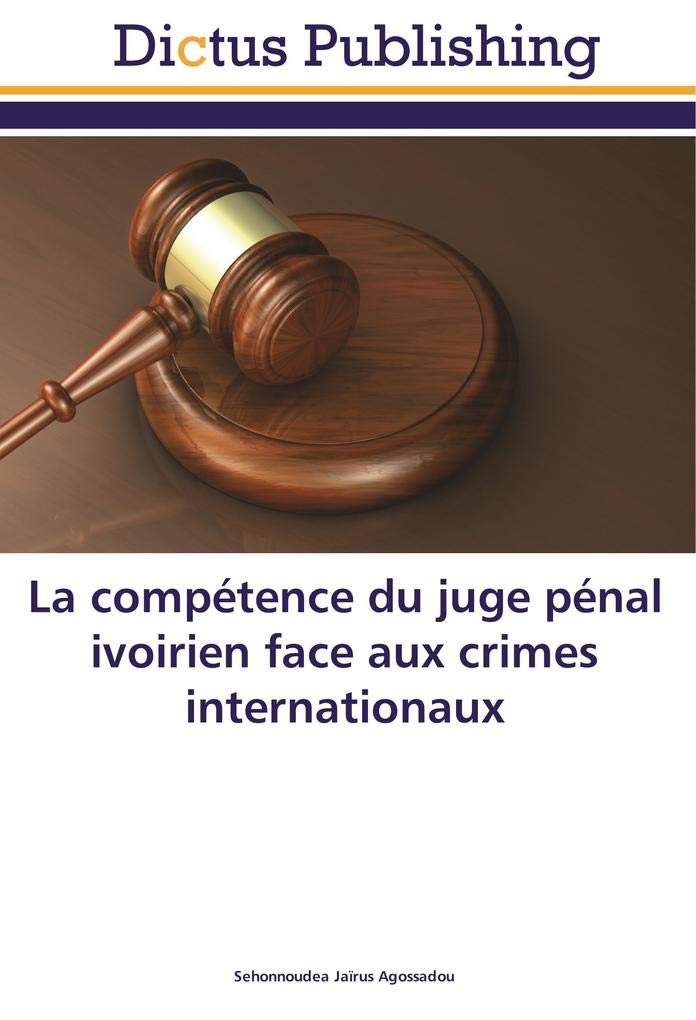 La compétence du juge pénal ivoirien face aux crimes internationaux book