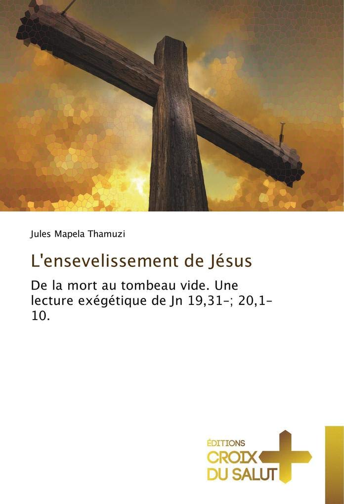 L'ensevelissement de Jésus: De la mort au tombeau vide. Une lecture exégétique de Jn 19,31-; 20,1-10. book