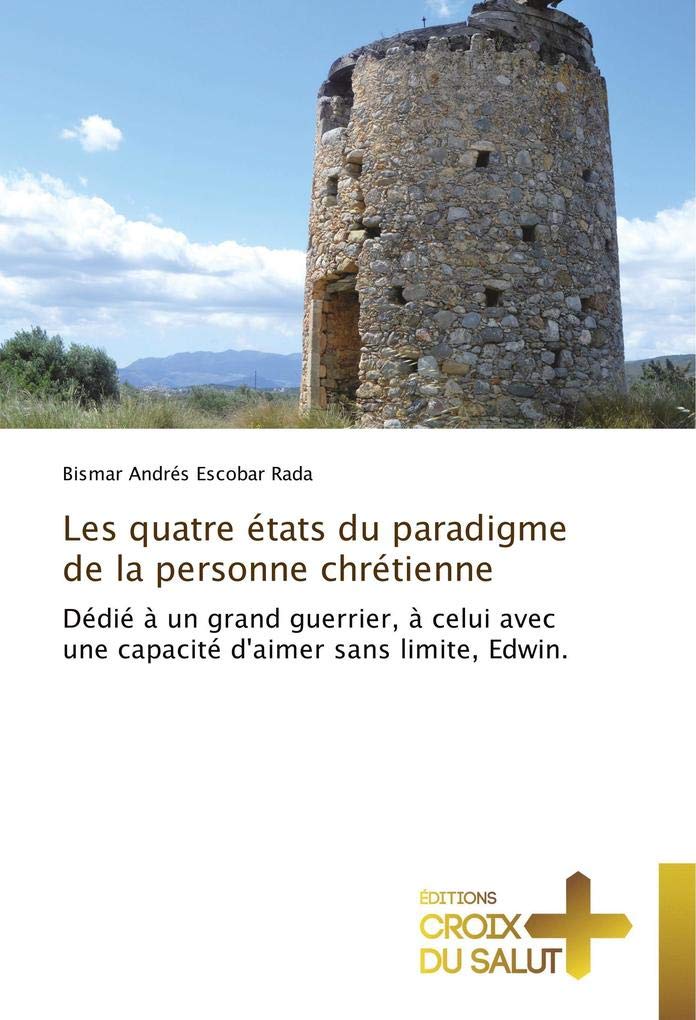Les quatre états du paradigme de la personne chrétienne: Dédié à un grand guerrier, à celui avec une capacité d'aimer sans limite, Edwin. book