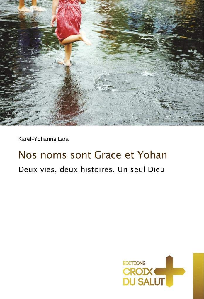Nos noms sont Grace et Yohan: Deux vies, deux histoires. Un seul Dieu book