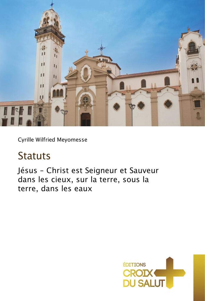 Statuts: Jésus – Christ est Seigneur et Sauveur dans les cieux, sur la terre, sous la terre, dans les eaux book