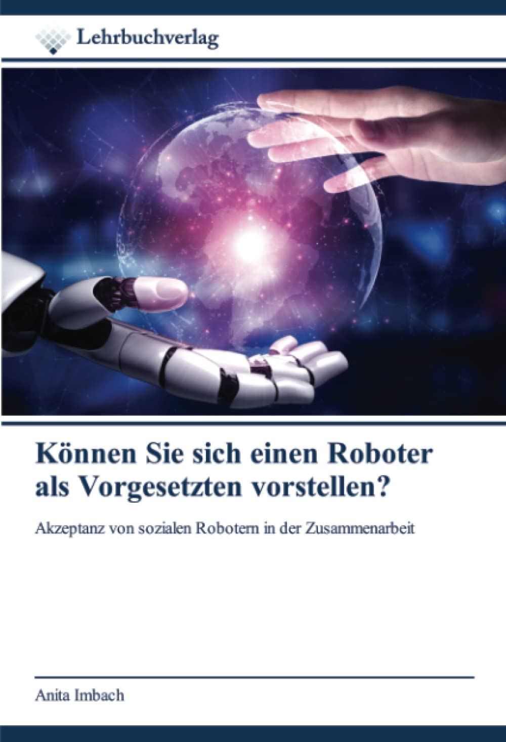 Können Sie sich einen Roboter als Vorgesetzten vorstellen?: Akzeptanz von sozialen Robotern in der Zusammenarbeit Medicine