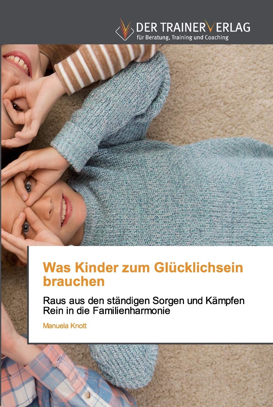 Was Kinder zum Glücklichsein brauchen: Raus aus den ständigen Sorgen und KämpfenRein in die Familienharmonie Health, Nutrition & Fitness