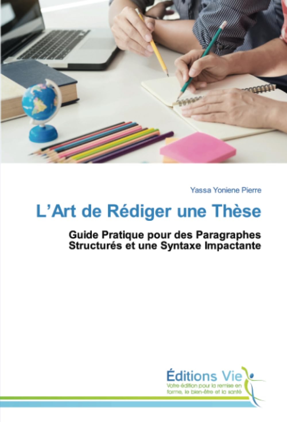 L’Art de Rédiger une Thèse: Guide Pratique pour des Paragraphes Structurés et une Syntaxe Impactante book