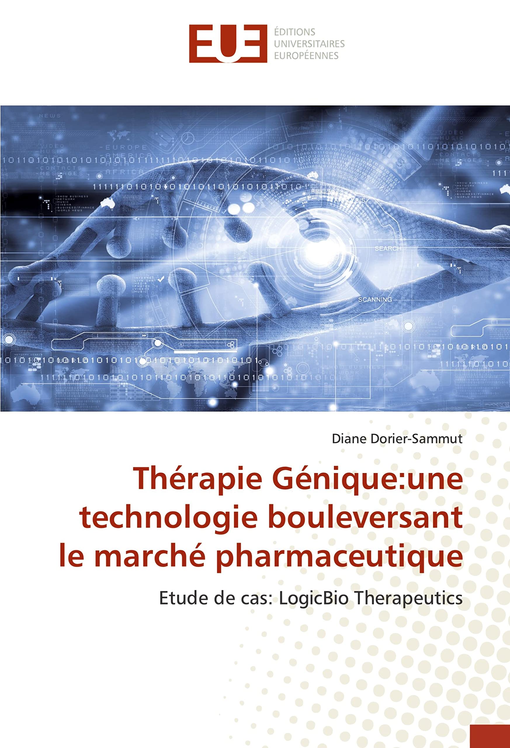 Thérapie Génique:une technologie bouleversant le marché pharmaceutique: Etude de cas: LogicBio Therapeutics book