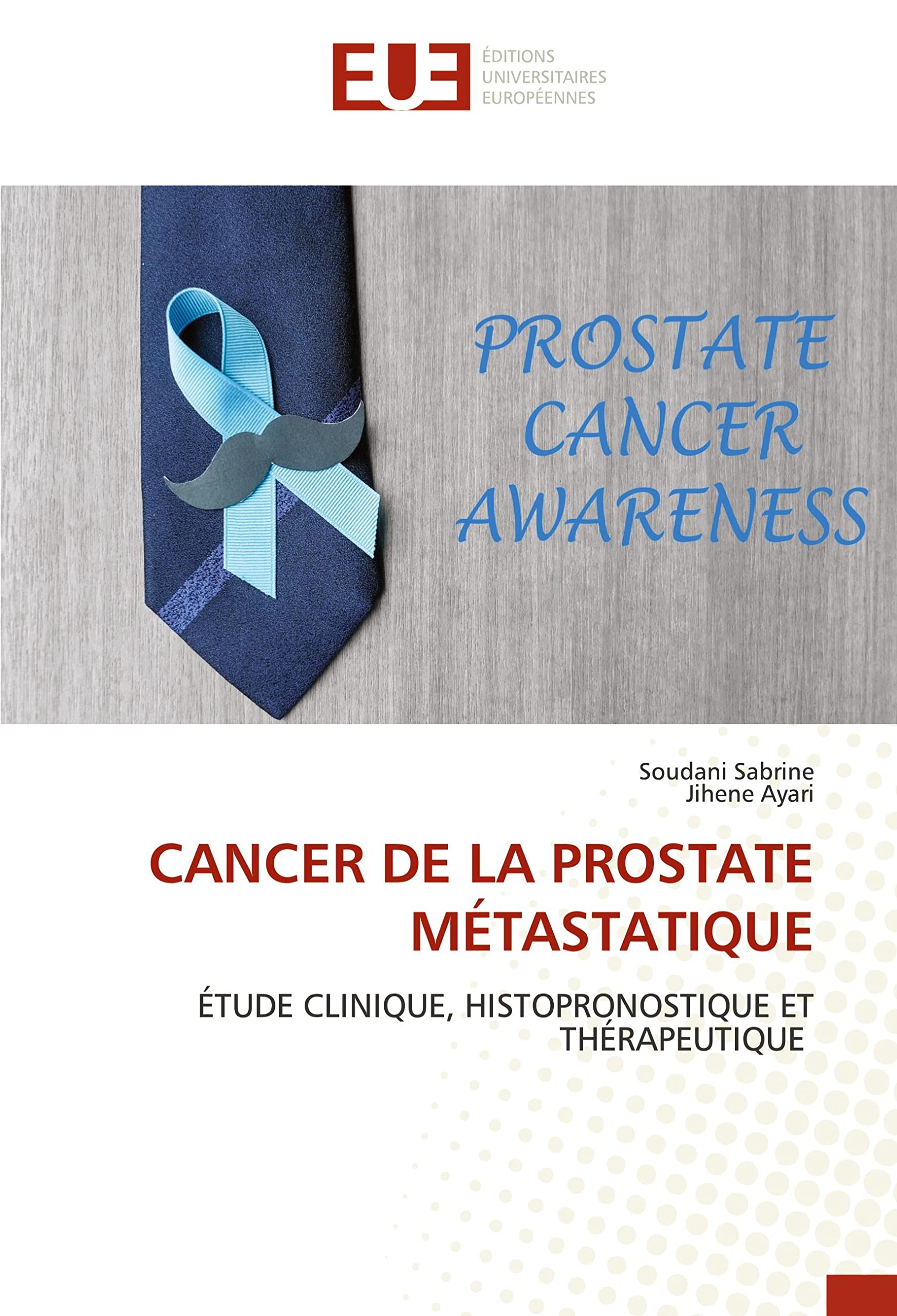 CANCER DE LA PROSTATE MÉTASTATIQUE: ÉTUDE CLINIQUE, HISTOPRONOSTIQUE ET THÉRAPEUTIQUE book