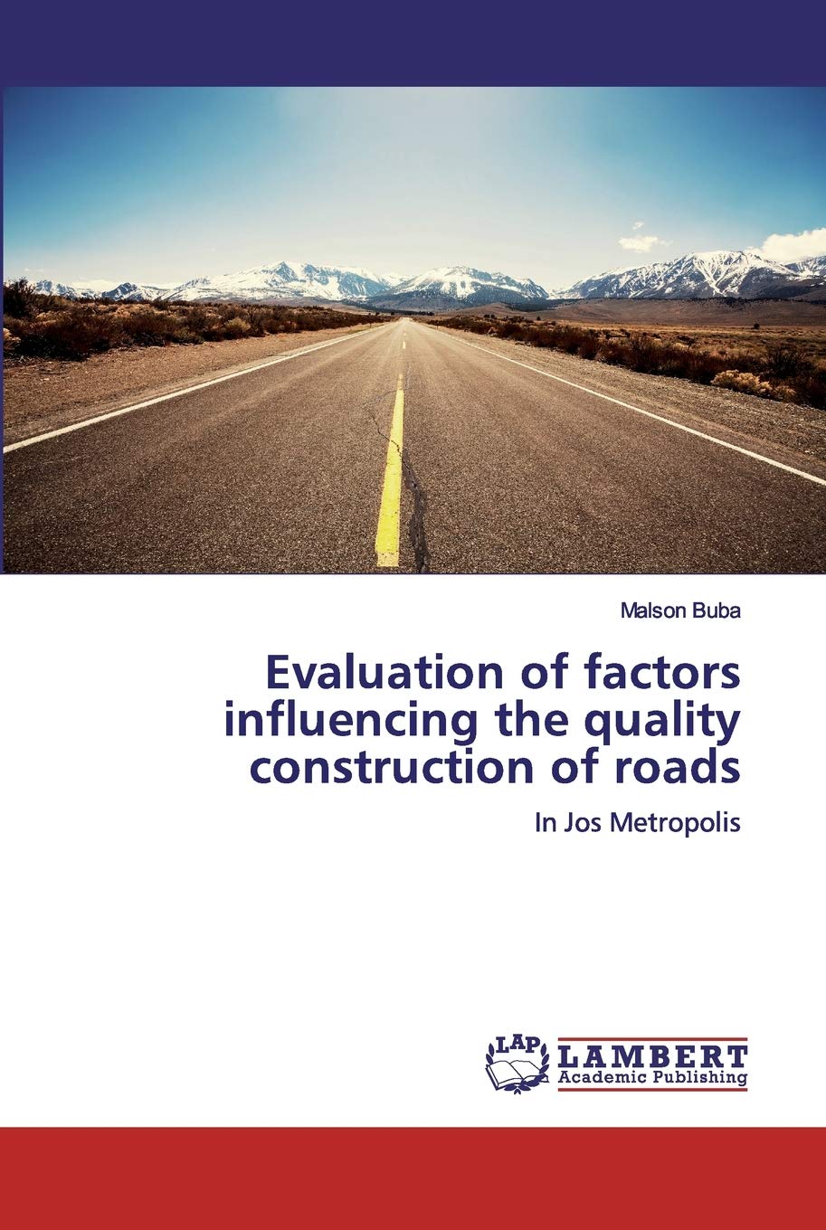 Evaluation of factors influencing the quality construction of roads: In Jos Metropolis Business & Technology