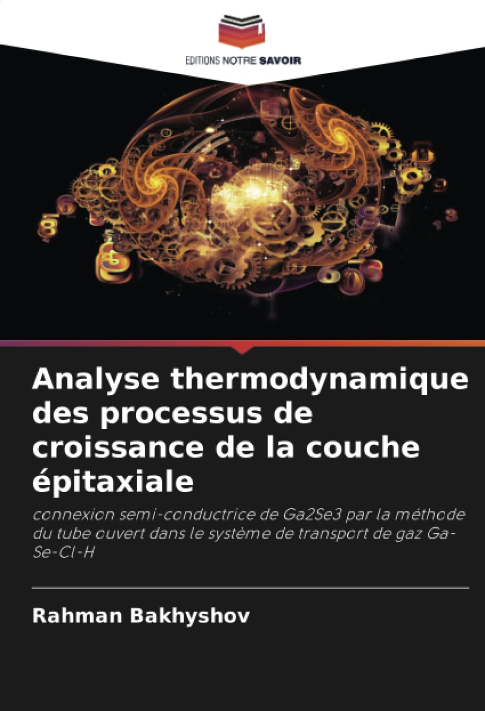 Analyse thermodynamique des processus de croissance de la couche épitaxiale: connexion semi-conductrice de Ga2Se3 par la méthode du tube ouvert dans le système de transport de gaz Ga-Se-Cl-H book