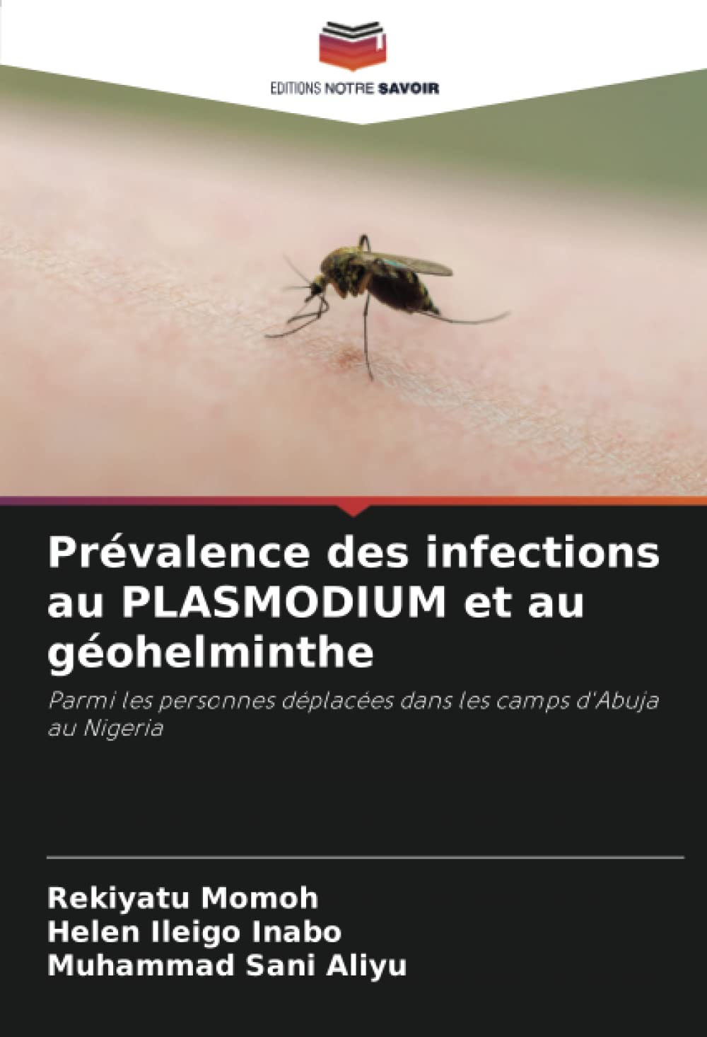 Prévalence des infections au PLASMODIUM et au géohelminthe: Parmi les personnes déplacées dans les camps d'Abuja au Nigeria book