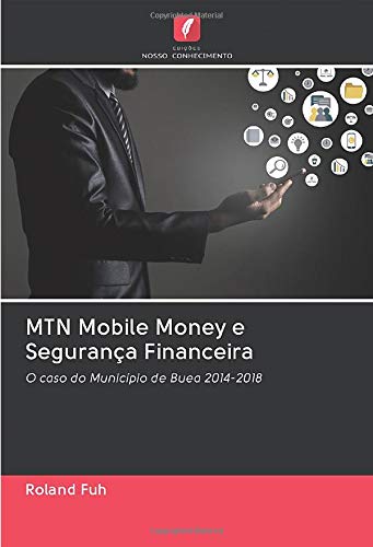 MTN Mobile Money e Segurança Financeira: O caso do Município de Buea 2014-2018 Books