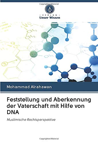 Feststellung und Aberkennung der Vaterschaft mit Hilfe von DNA: Muslimische Rechtsperspektive Law
