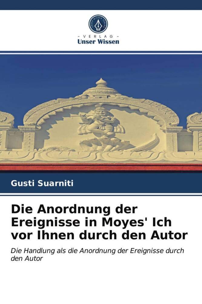 Die Anordnung der Ereignisse in Moyes' Ich vor Ihnen durch den Autor: Die Handlung als die Anordnung der Ereignisse durch den Autor Books