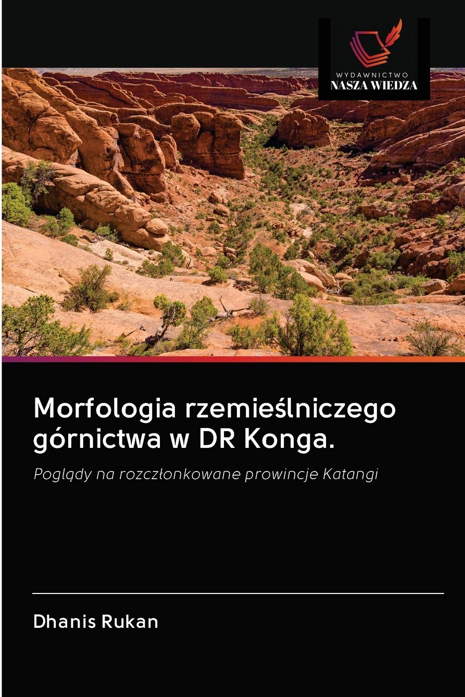 Morfologia rzemieślniczego górnictwa w DR Konga.: Poglądy na rozczłonkowane prowincje Katangi: Pogl¿dy na rozcz¿onkowane prowincje Katangi Mathematics