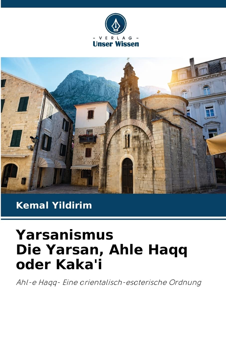Yarsanismus Die Yarsan, Ahle Haqq oder Kaka'i: Ahl-e Haqq- Eine orientalisch-esoterische Ordnung Religion & Esotericism