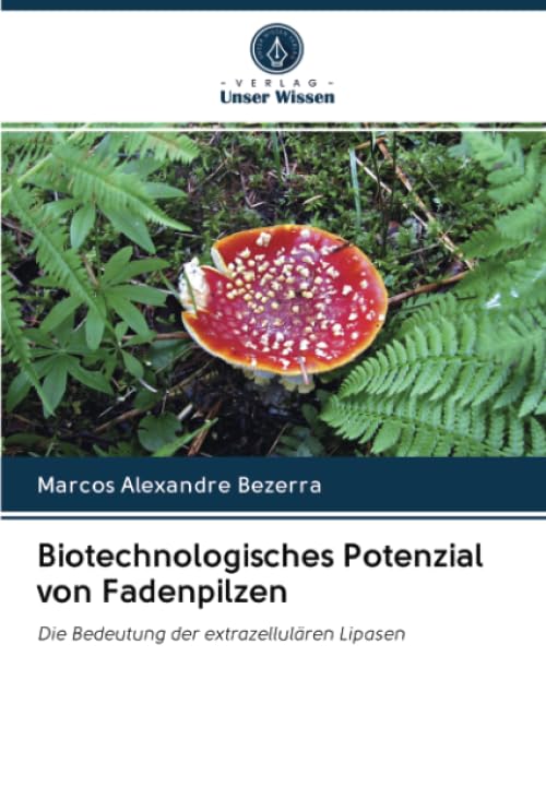 Biotechnologisches Potenzial von Fadenpilzen: Die Bedeutung der extrazellulären Lipasen Natural Sciences