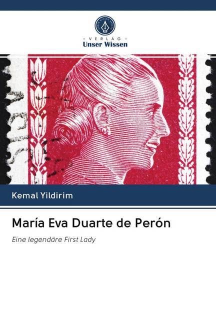 María Eva Duarte de Perón: Eine legendäre First Lady Natural Sciences