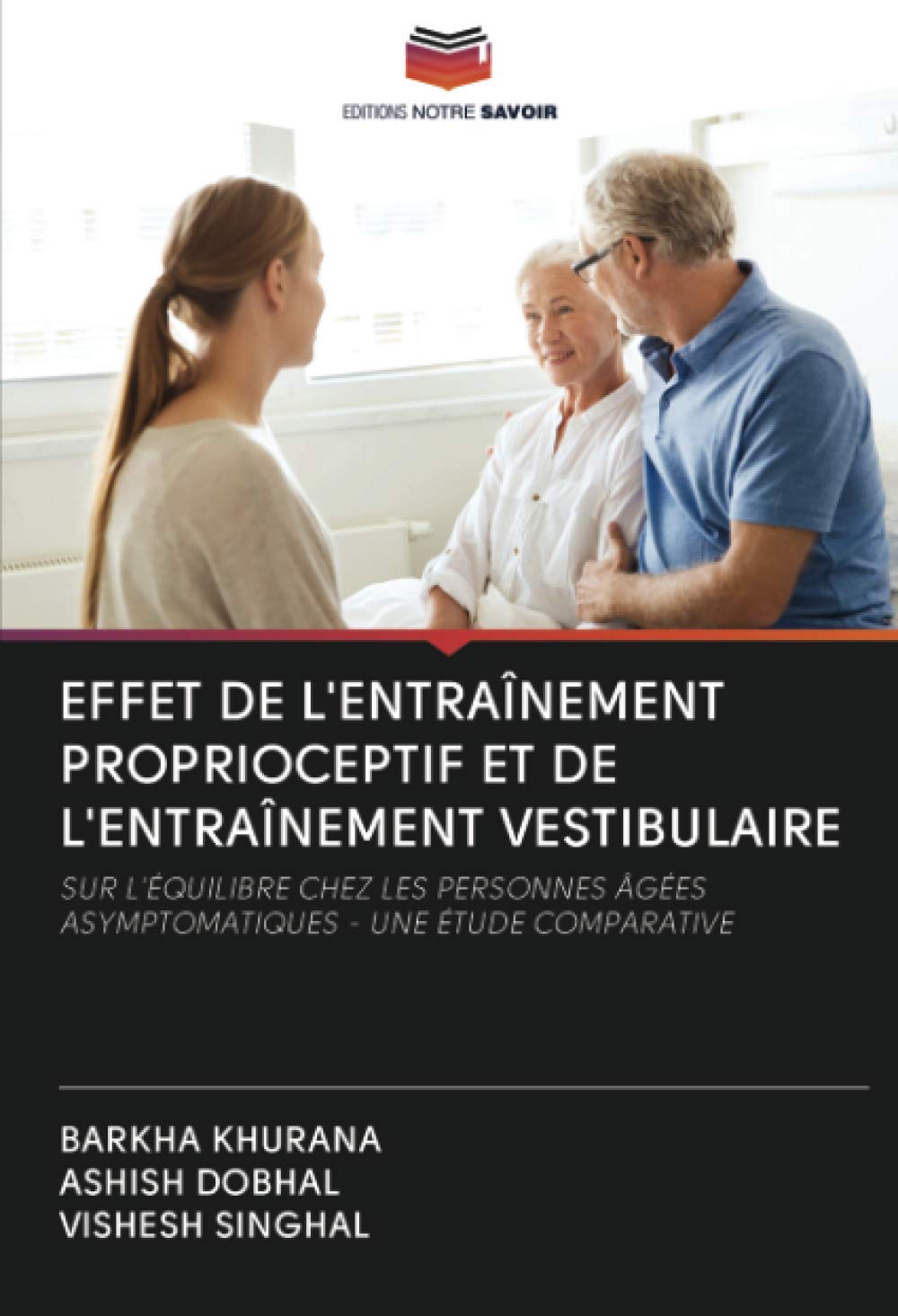 EFFET DE L'ENTRAÎNEMENT PROPRIOCEPTIF ET DE L'ENTRAÎNEMENT VESTIBULAIRE: SUR L'ÉQUILIBRE CHEZ LES PERSONNES ÂGÉES ASYMPTOMATIQUES - UNE ÉTUDE COMPARATIVE book