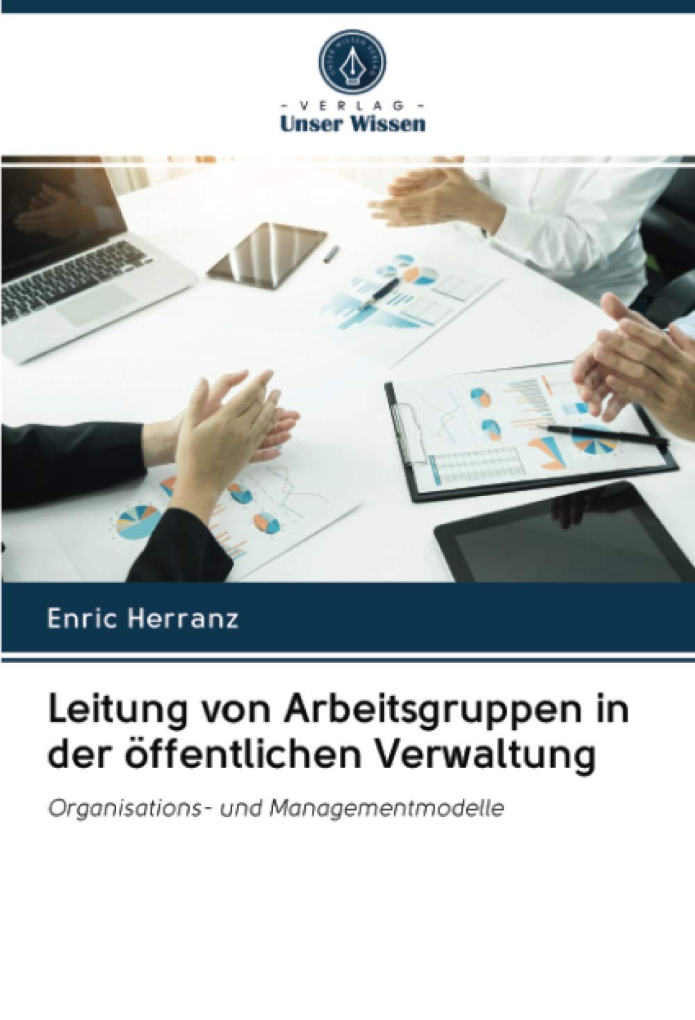Leitung von Arbeitsgruppen in der öffentlichen Verwaltung: Organisations- und Managementmodelle Law
