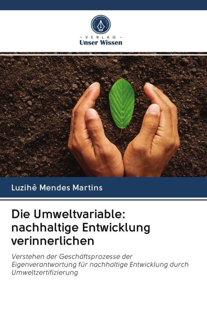 Die Umweltvariable: nachhaltige Entwicklung verinnerlichen: Verstehen der Geschäftsprozesse der Eigenverantwortung für nachhaltige Entwicklung durch Umweltzertifizierung Law