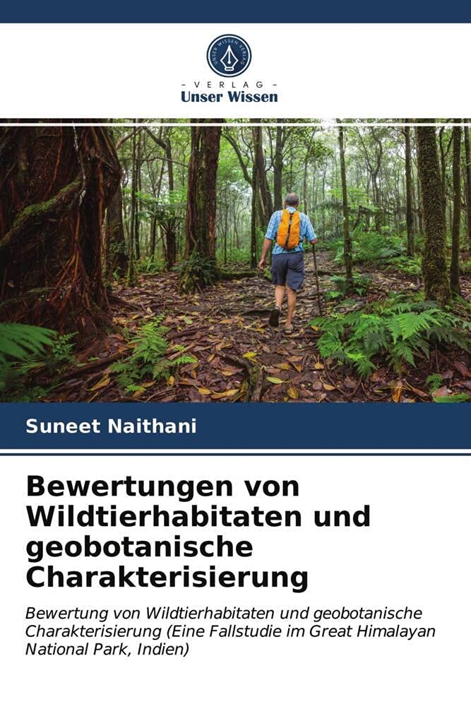 Bewertungen von Wildtierhabitaten und geobotanische Charakterisierung: Bewertung von Wildtierhabitaten und geobotanische Charakterisierung (Eine Fallstudie im Great Himalayan National Park, Indien) Law